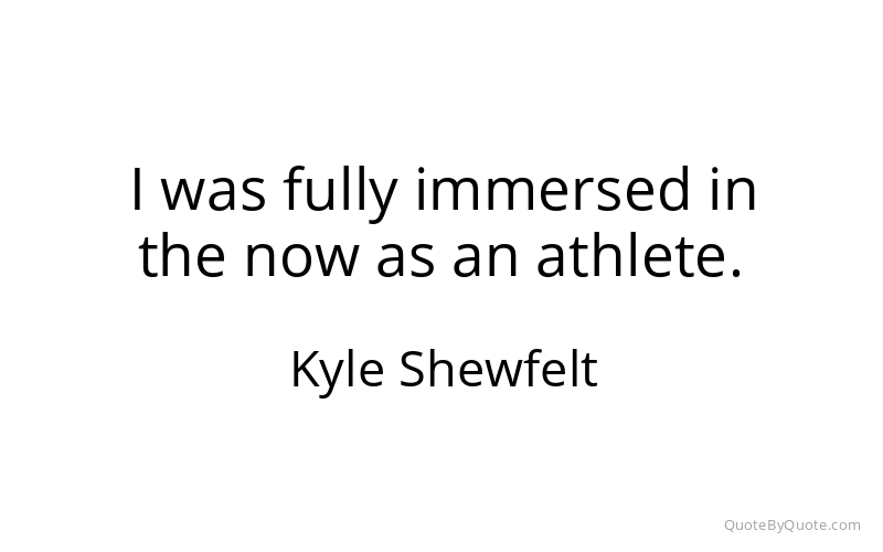 Preview image for this quote by Kyle Shewfelt