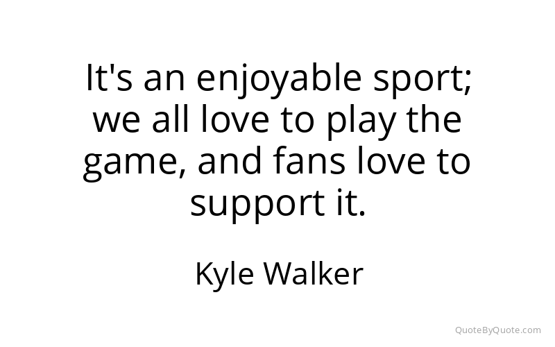 Preview image for this quote by Kyle Walker