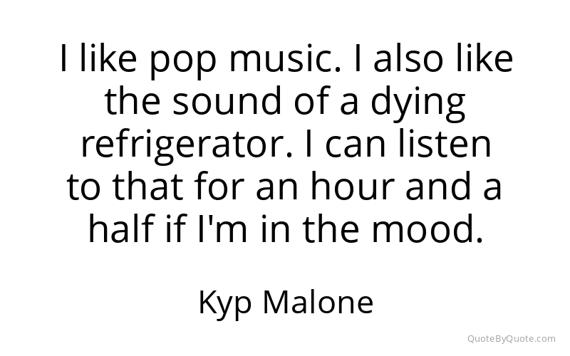 Preview image for this quote by Kyp Malone