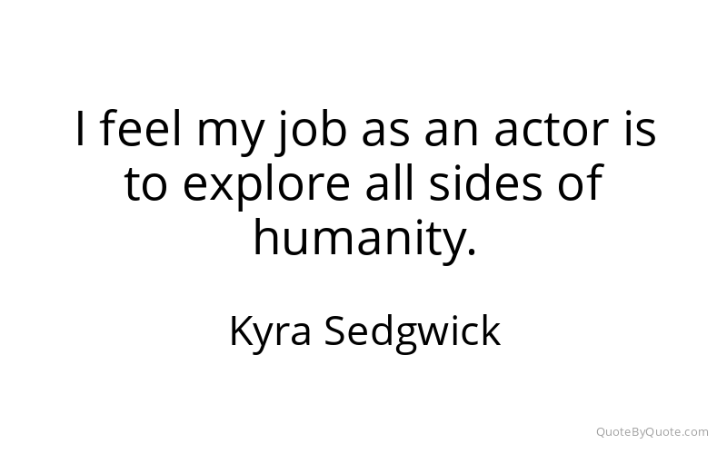Preview image for this quote by Kyra Sedgwick
