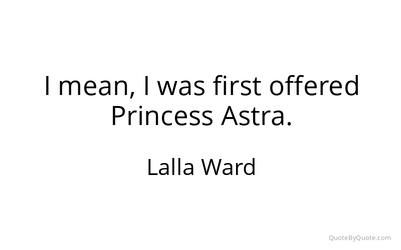 Preview image for this quote by Lalla Ward