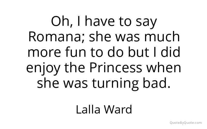 Preview image for this quote by Lalla Ward