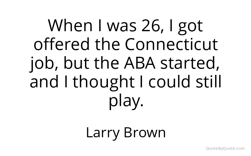 Preview image for this quote by Larry Brown