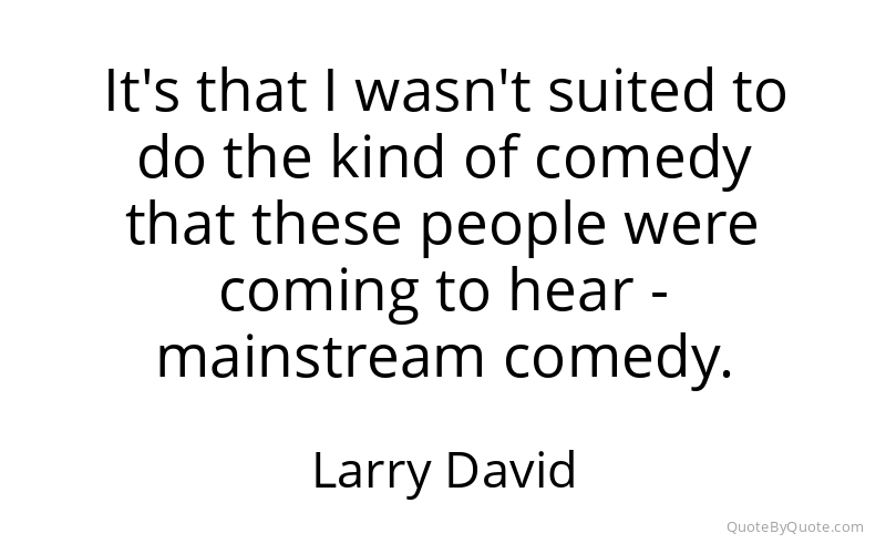 Preview image for this quote by Larry David