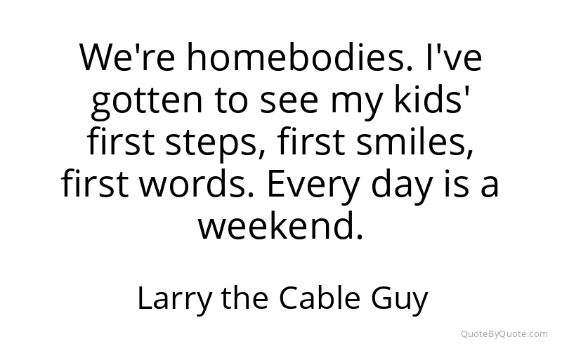 Preview image for this quote by Larry the Cable Guy