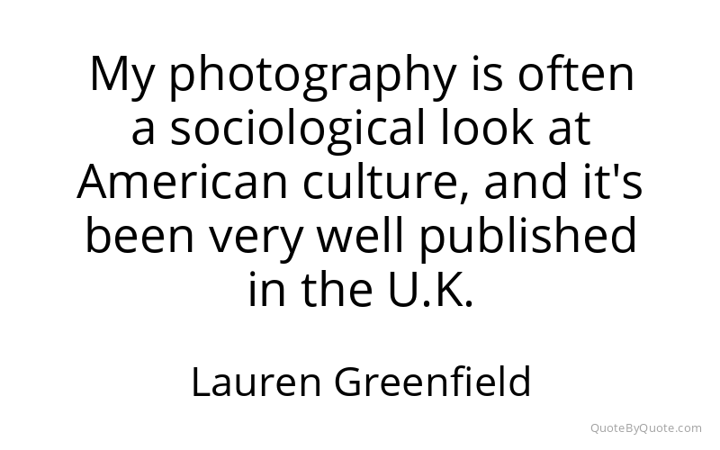 Preview image for this quote by Lauren Greenfield