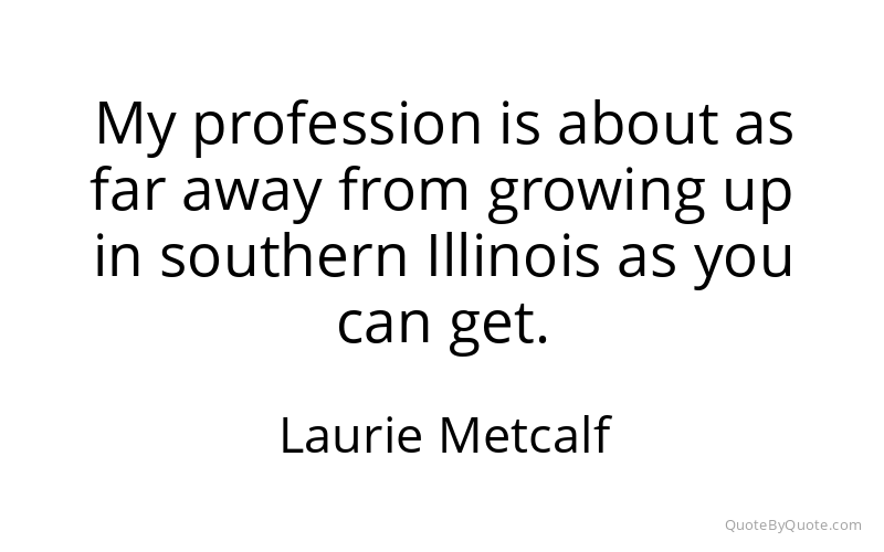 Preview image for this quote by Laurie Metcalf