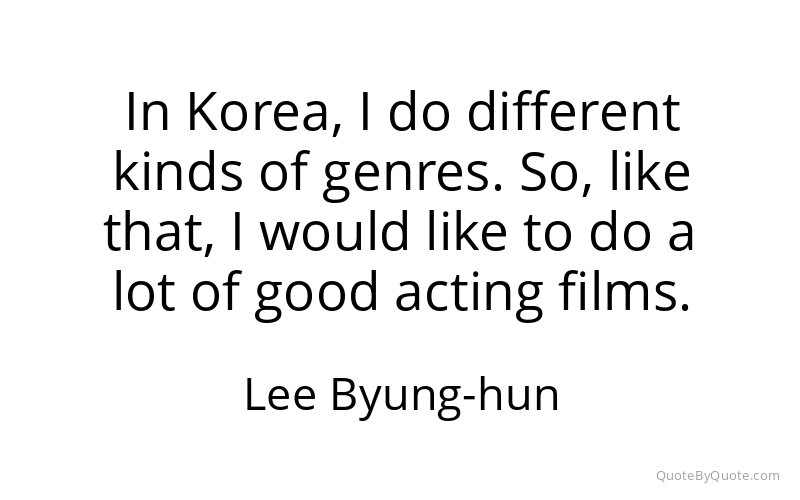 Preview image for this quote by Lee Byung-hun