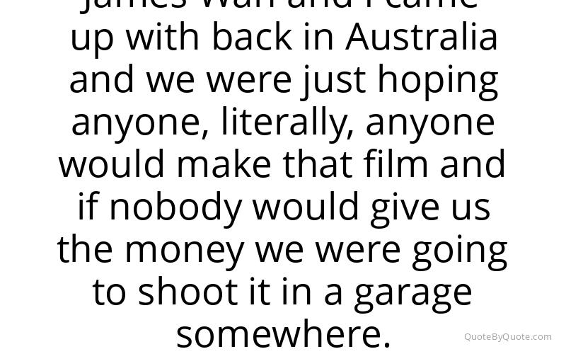 Preview image for this quote by Leigh Whannell