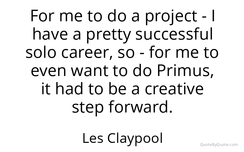 Preview image for this quote by Les Claypool