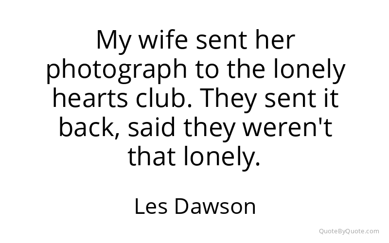 Preview image for this quote by Les Dawson