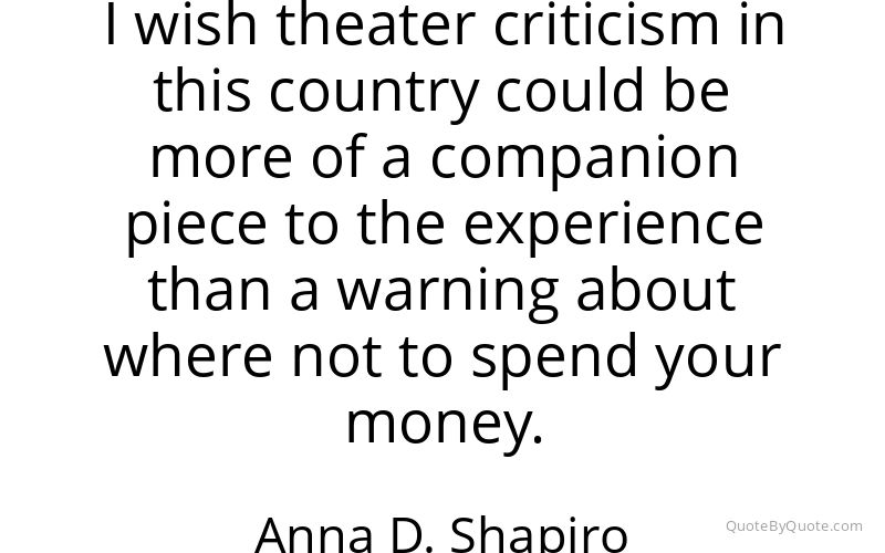 Preview image for this quote by Anna D. Shapiro