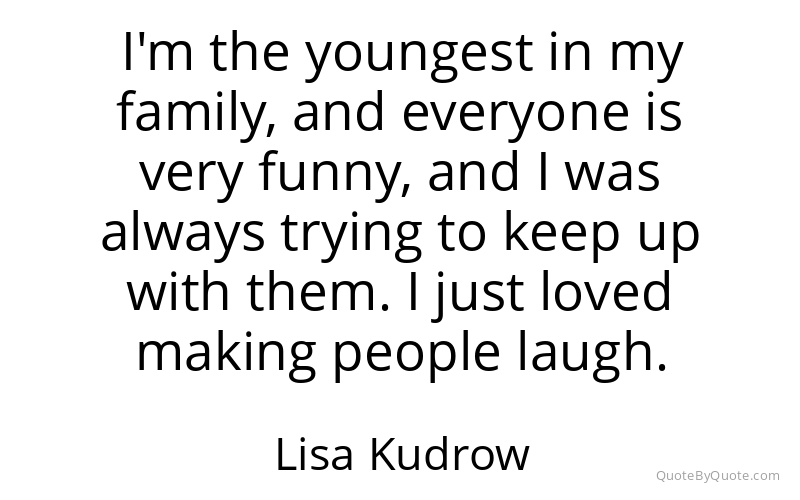 Preview image for this quote by Lisa Kudrow