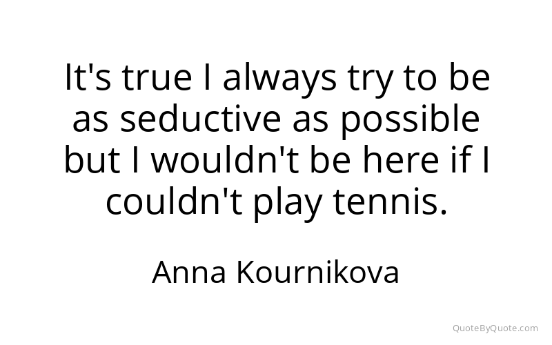 Preview image for this quote by Anna Kournikova