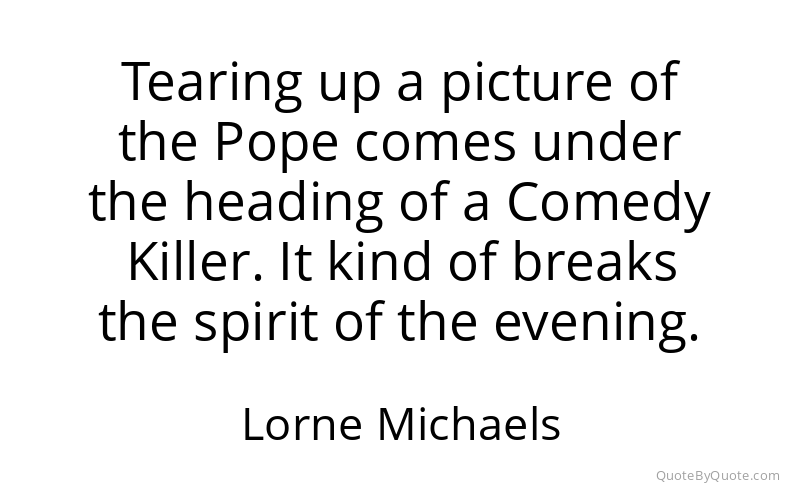 Preview image for this quote by Lorne Michaels