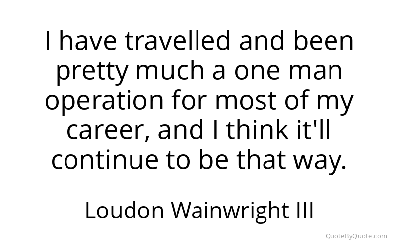 Preview image for this quote by Loudon Wainwright III