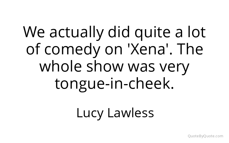 Preview image for this quote by Lucy Lawless
