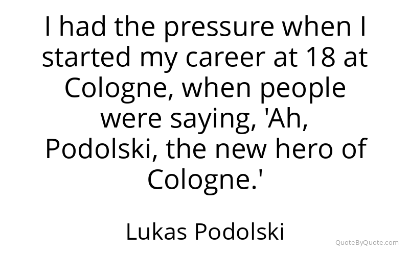 Preview image for this quote by Lukas Podolski