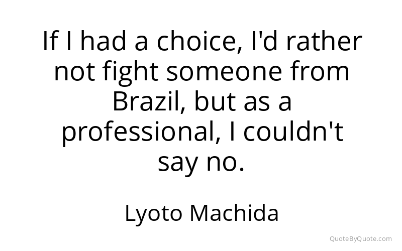 Preview image for this quote by Lyoto Machida