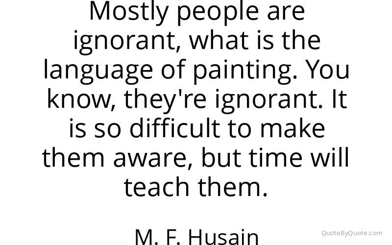 Preview image for this quote by M. F. Husain