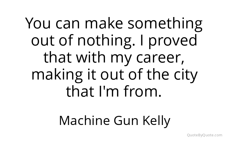 Preview image for this quote by Machine Gun Kelly
