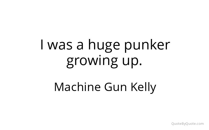 Preview image for this quote by Machine Gun Kelly