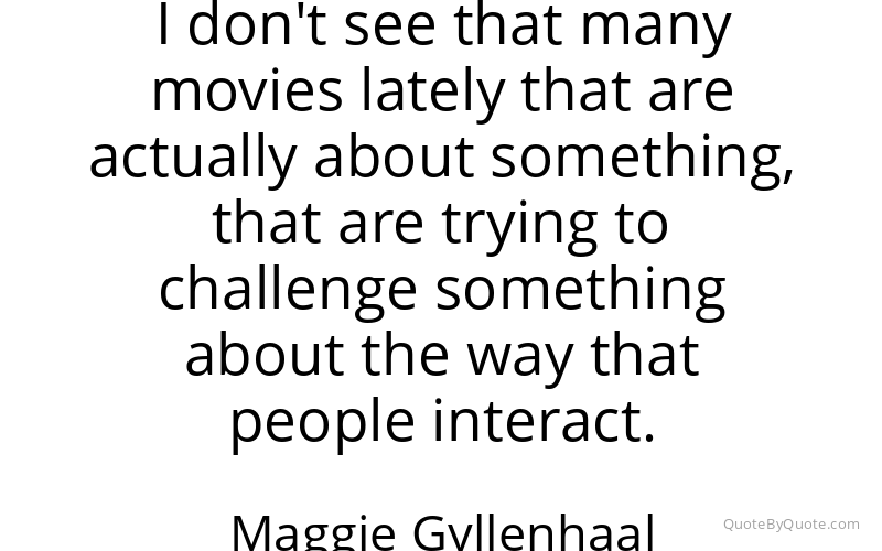 Preview image for this quote by Maggie Gyllenhaal
