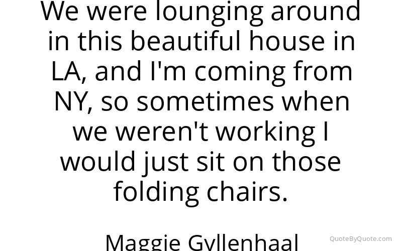 Preview image for this quote by Maggie Gyllenhaal