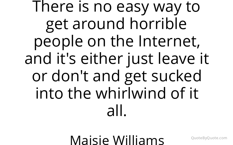 Preview image for this quote by Maisie Williams