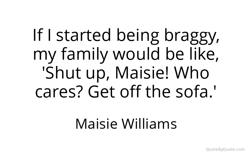 Preview image for this quote by Maisie Williams