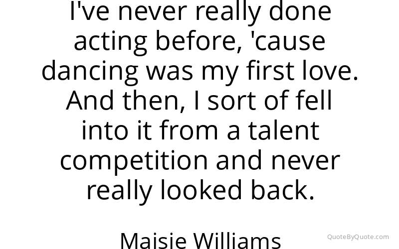 Preview image for this quote by Maisie Williams