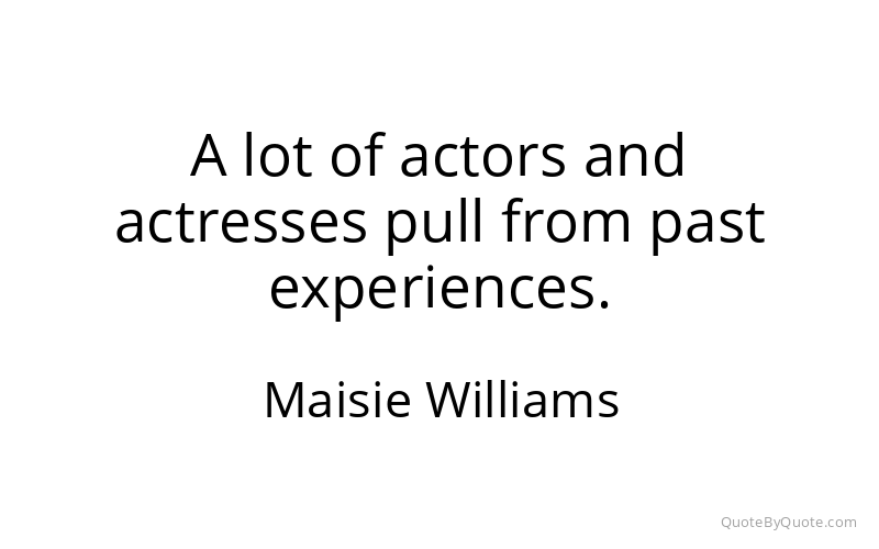 Preview image for this quote by Maisie Williams