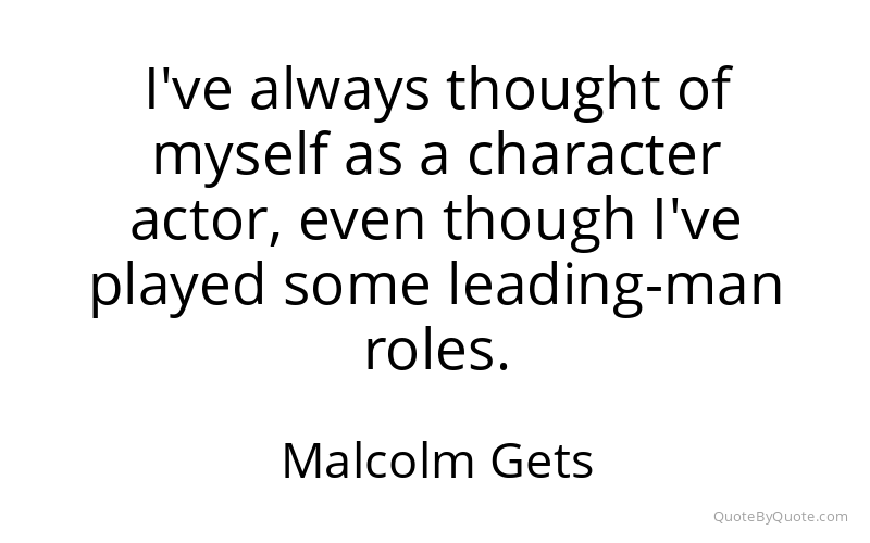 Preview image for this quote by Malcolm Gets