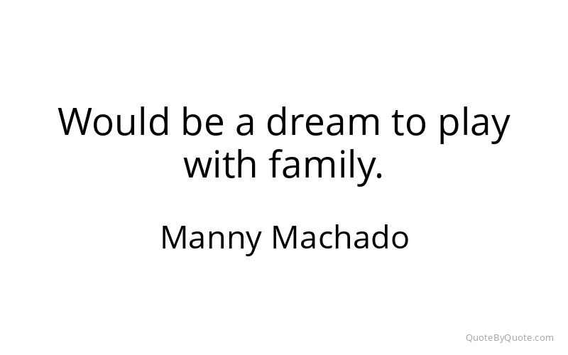 Preview image for this quote by Manny Machado
