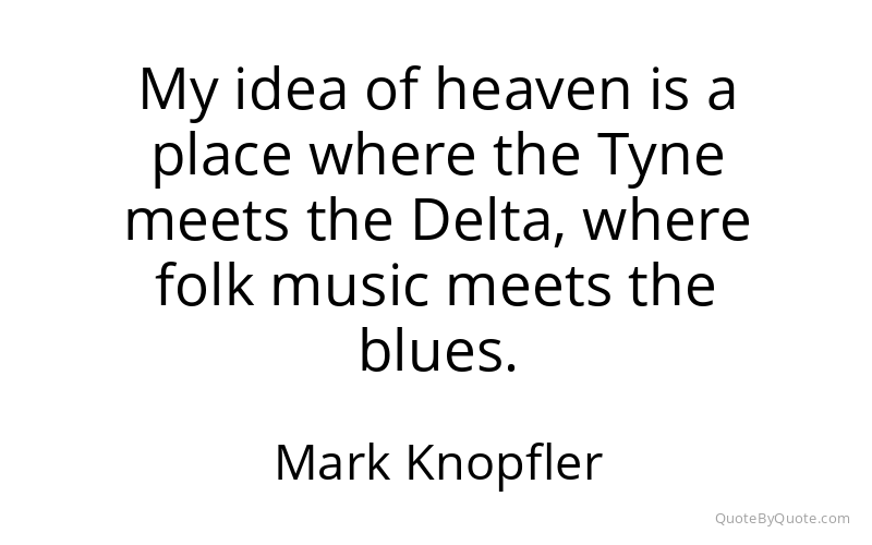 Preview image for this quote by Mark Knopfler