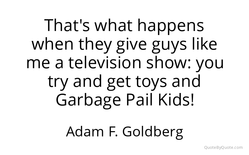 Preview image for this quote by Adam F. Goldberg
