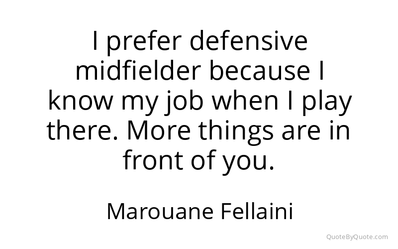 Preview image for this quote by Marouane Fellaini