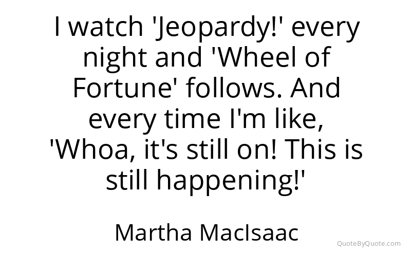 Preview image for this quote by Martha MacIsaac