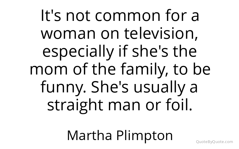 Preview image for this quote by Martha Plimpton