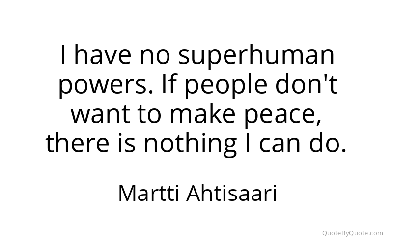 Preview image for this quote by Martti Ahtisaari