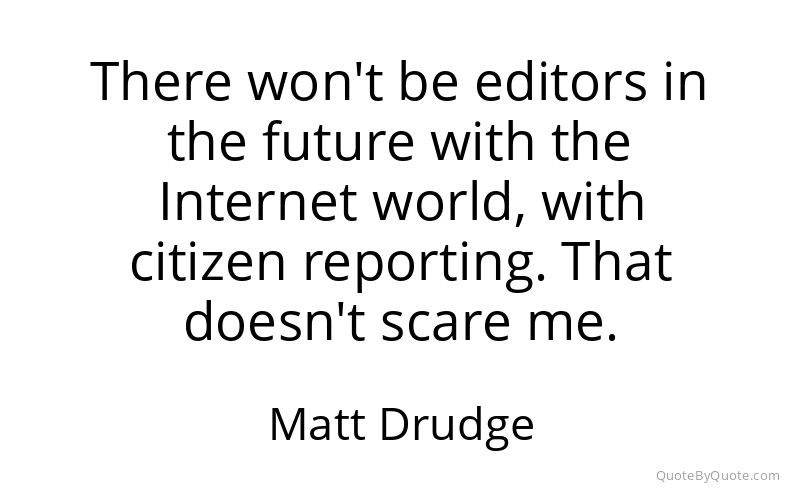 Preview image for this quote by Matt Drudge