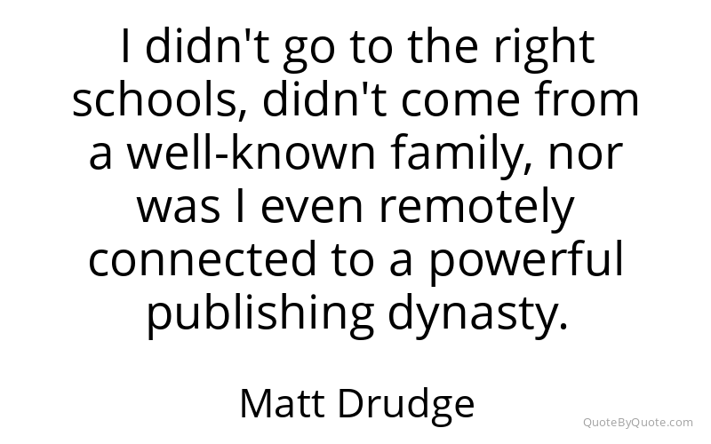 Preview image for this quote by Matt Drudge