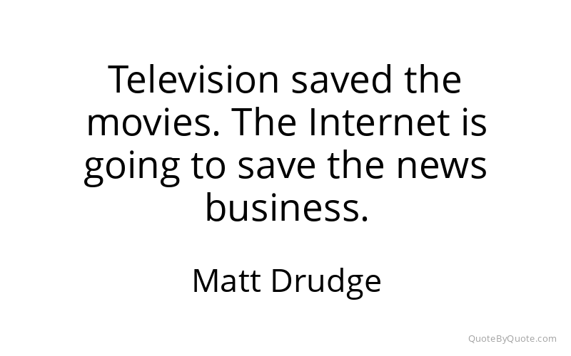 Preview image for this quote by Matt Drudge