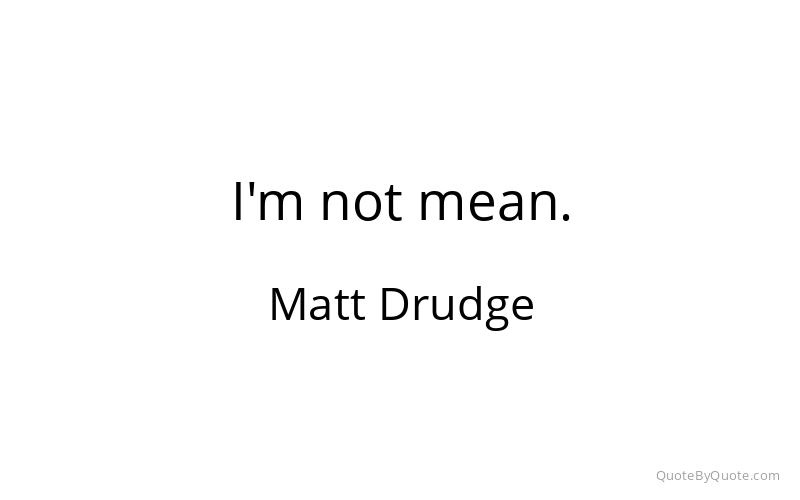 Preview image for this quote by Matt Drudge