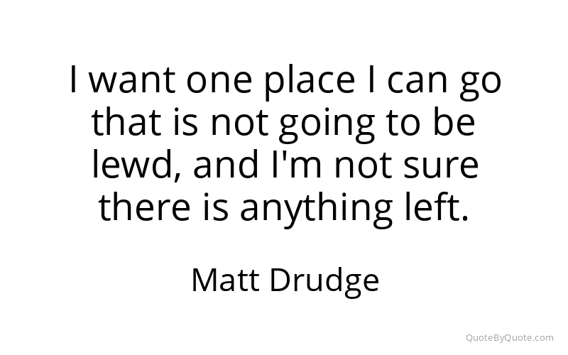 Preview image for this quote by Matt Drudge