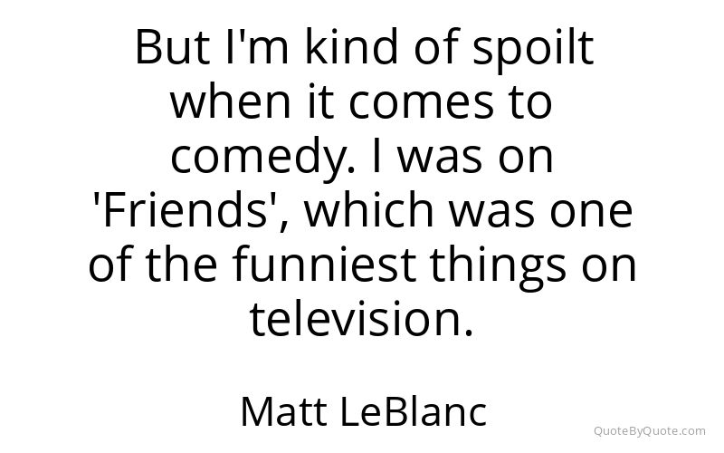 Preview image for this quote by Matt LeBlanc