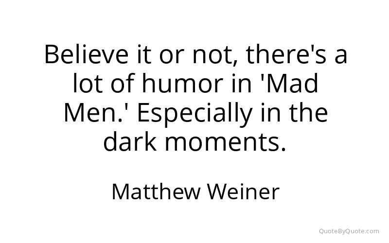 Preview image for this quote by Matthew Weiner