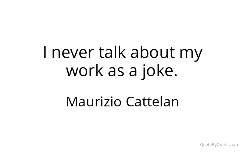 Preview image for this quote by Maurizio Cattelan