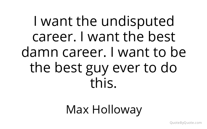 Preview image for this quote by Max Holloway