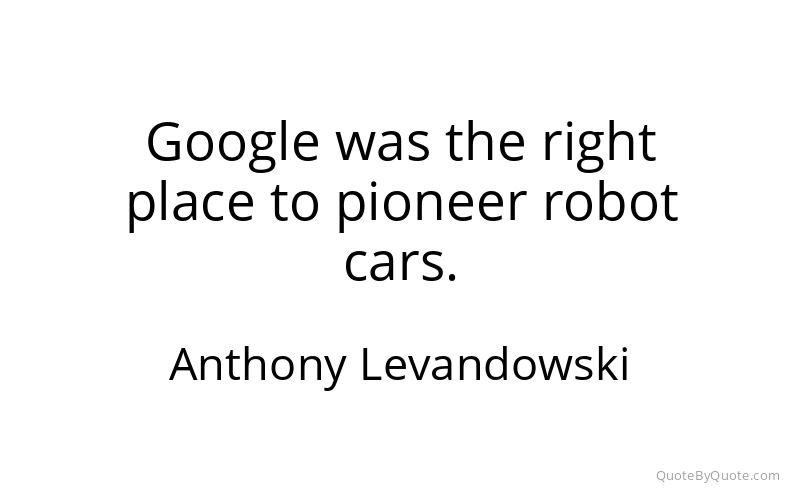 Preview image for this quote by Anthony Levandowski